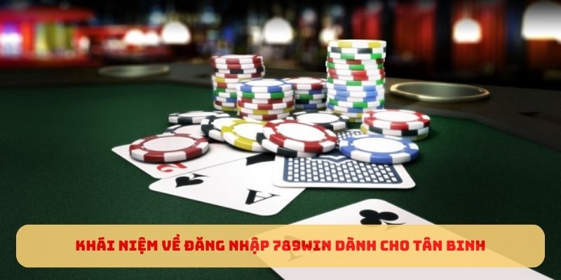 Khái niệm về đăng nhập 789WIN dành cho tân binhKhái niệm về đăng nhập 789WIN dành cho tân binh