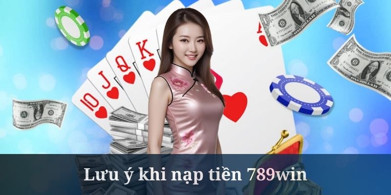 Nạp tiền 789Win cần người chơi lưu trữ các hóa đơn giao dịch