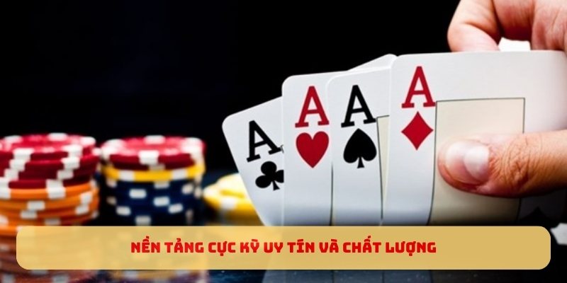 Nền tảng cực kỳ uy tín và chất lượng